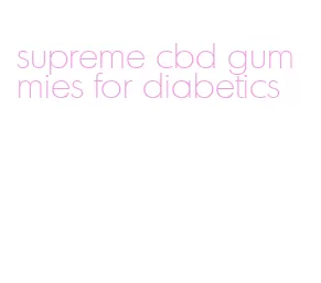 supreme cbd gummies for diabetics