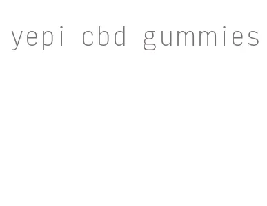 yepi cbd gummies