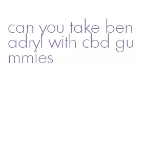 can you take benadryl with cbd gummies