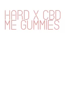 hard x cbd me gummies