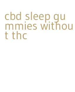 cbd sleep gummies without thc