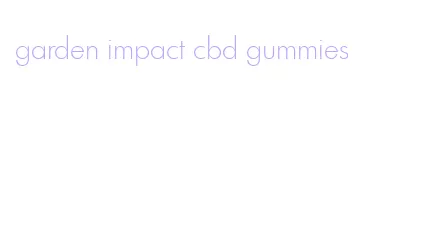 garden impact cbd gummies