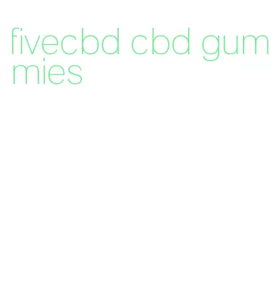 fivecbd cbd gummies