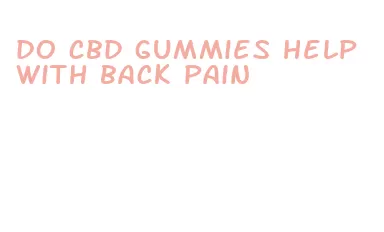 do cbd gummies help with back pain