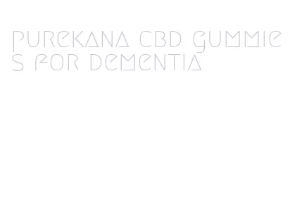 purekana cbd gummies for dementia