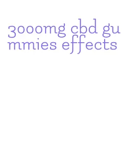 3000mg cbd gummies effects