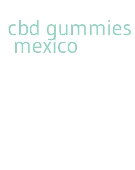 cbd gummies mexico