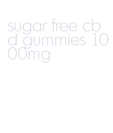 sugar free cbd gummies 1000mg