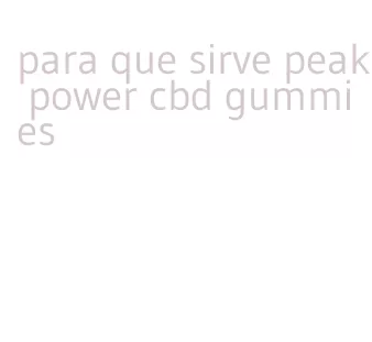 para que sirve peak power cbd gummies