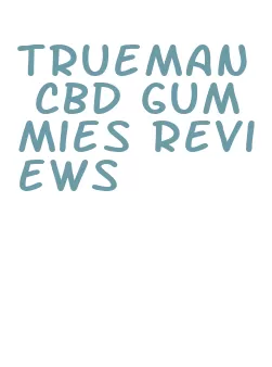 trueman cbd gummies reviews