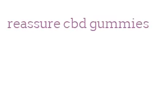 reassure cbd gummies