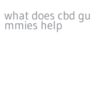 what does cbd gummies help