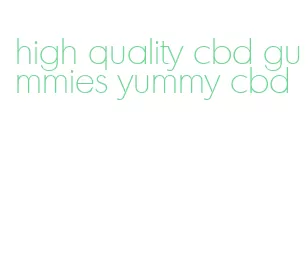 high quality cbd gummies yummy cbd