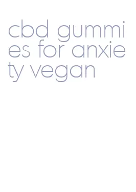 cbd gummies for anxiety vegan