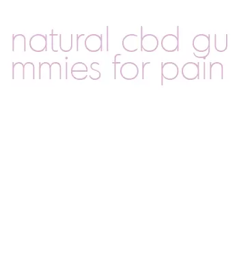 natural cbd gummies for pain