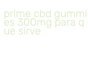 prime cbd gummies 300mg para que sirve