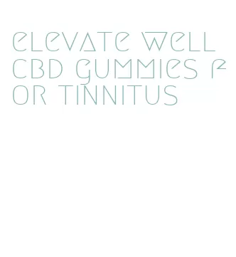 elevate well cbd gummies for tinnitus