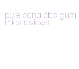 pure cana cbd gummies reviews