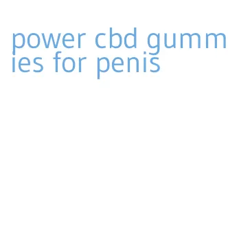 power cbd gummies for penis