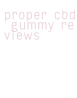 proper cbd gummy reviews