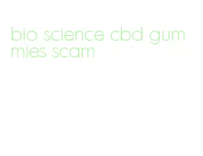 bio science cbd gummies scam