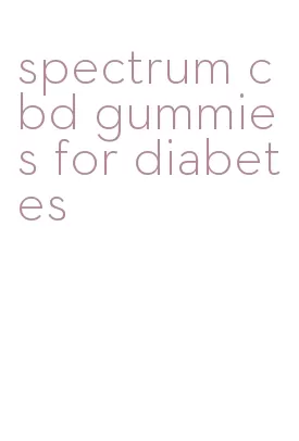 spectrum cbd gummies for diabetes