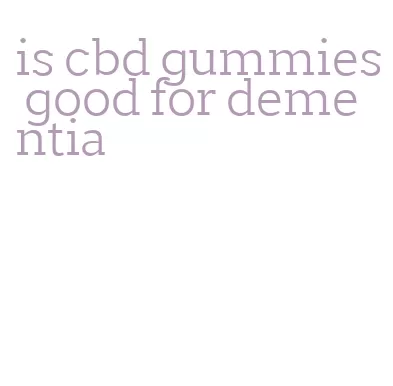 is cbd gummies good for dementia