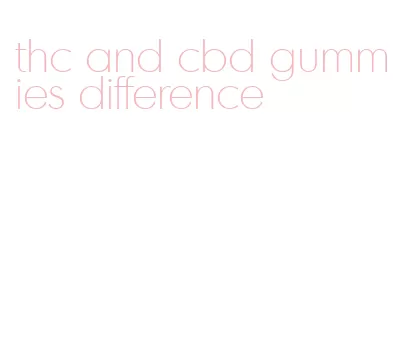 thc and cbd gummies difference