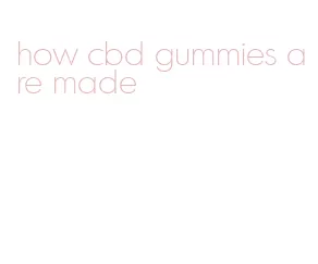 how cbd gummies are made