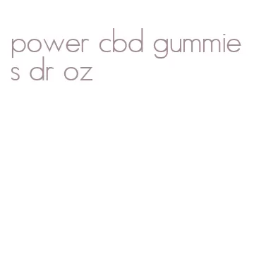 power cbd gummies dr oz