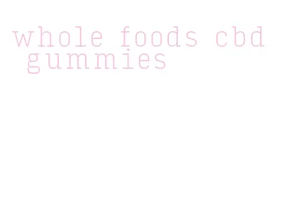 whole foods cbd gummies