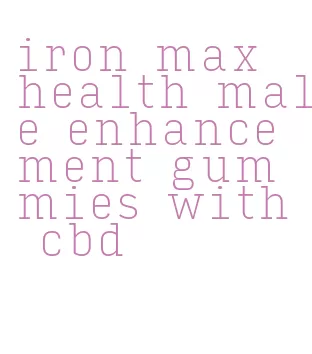 iron max health male enhancement gummies with cbd