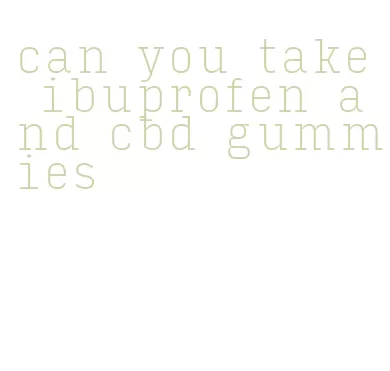 can you take ibuprofen and cbd gummies