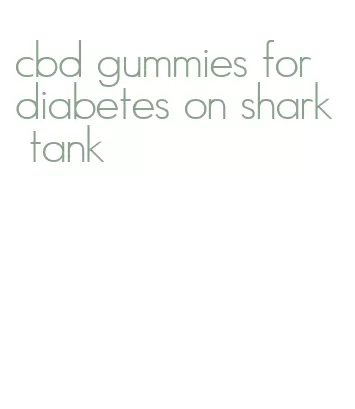 cbd gummies for diabetes on shark tank