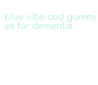 blue vibe cbd gummies for dementia