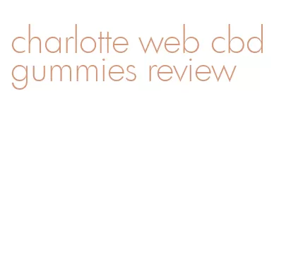 charlotte web cbd gummies review