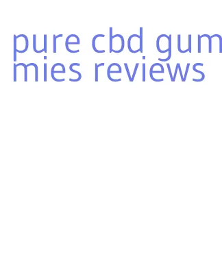 pure cbd gummies reviews