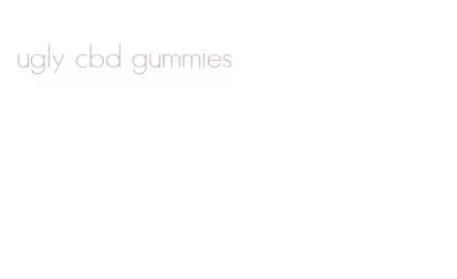 ugly cbd gummies