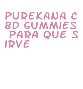 purekana cbd gummies para que sirve