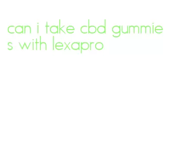 can i take cbd gummies with lexapro