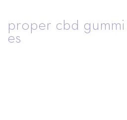 proper cbd gummies