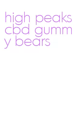 high peaks cbd gummy bears