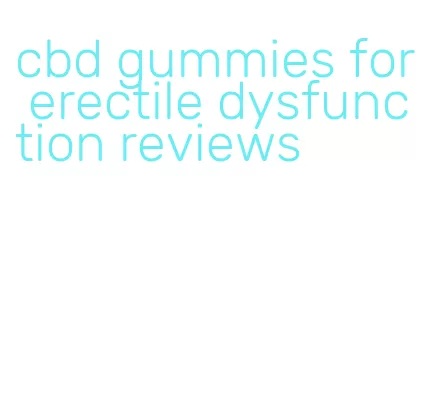 cbd gummies for erectile dysfunction reviews