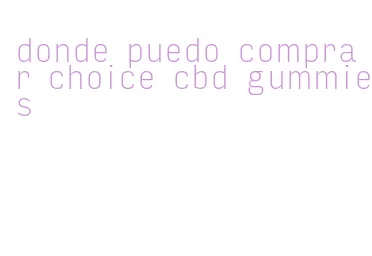 donde puedo comprar choice cbd gummies