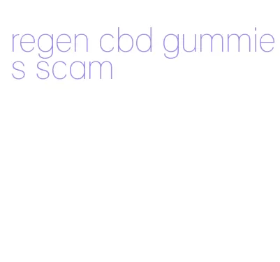 regen cbd gummies scam