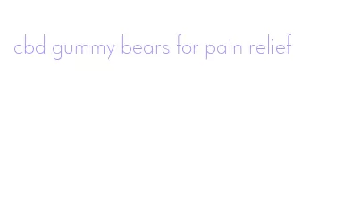 cbd gummy bears for pain relief