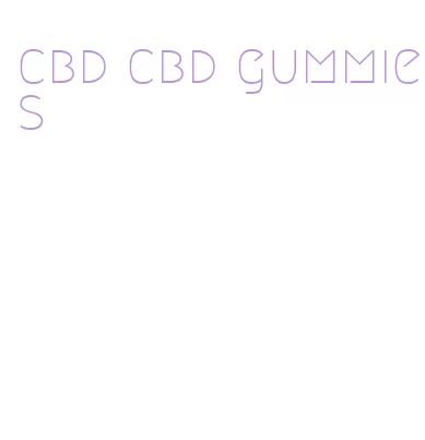 cbd cbd gummies