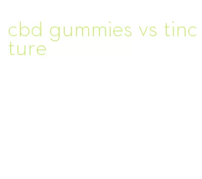 cbd gummies vs tincture