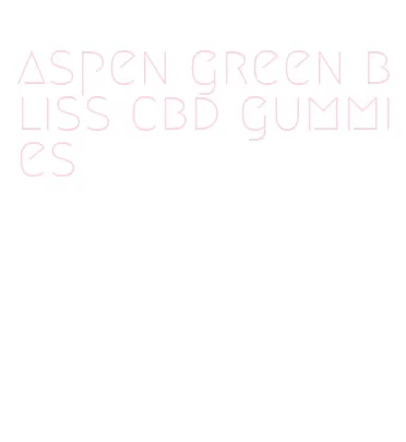 aspen green bliss cbd gummies