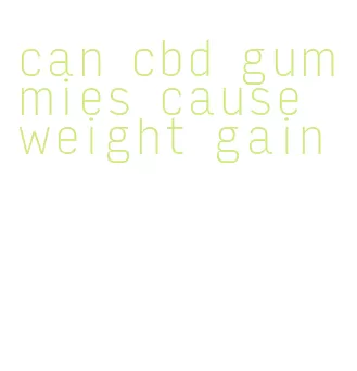 can cbd gummies cause weight gain